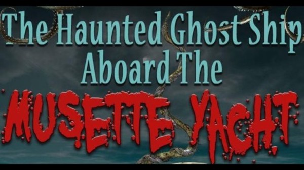 The Haunted Ghost Ship Aboard the Musette Yacht